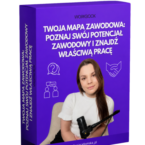 Workbook: Twoja mapa zawodowa: poznaj swój potencjał zawodowy i znajdź właściwą pracę